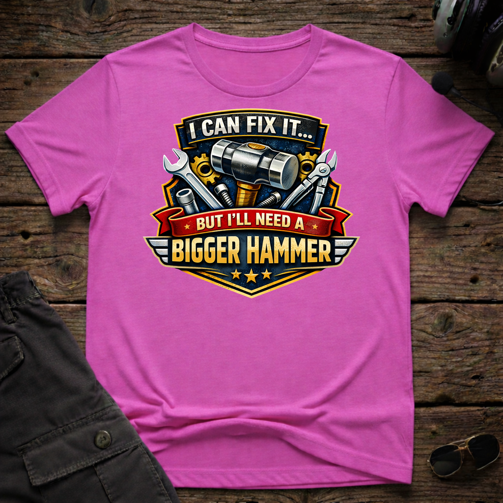 Need Bigger Hammer T-shirt — aviation apparel