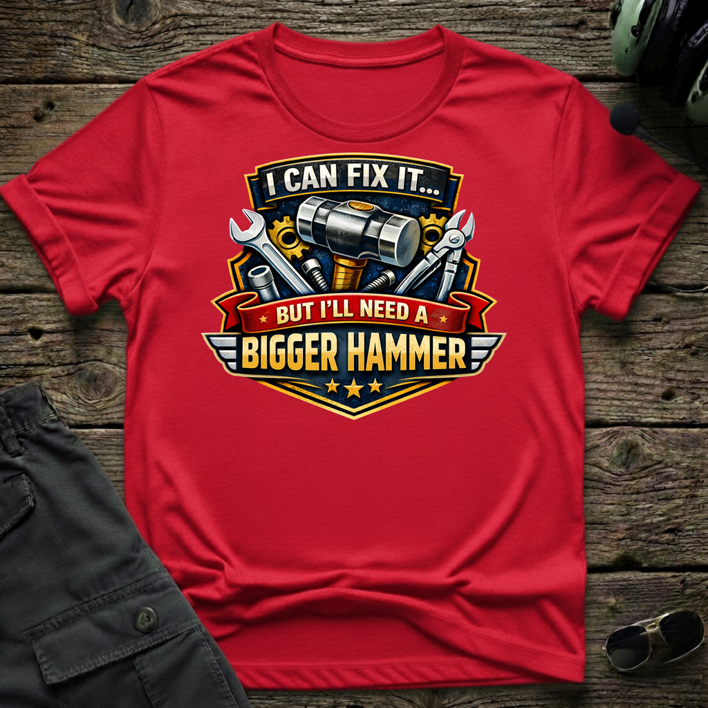 Need Bigger Hammer T-shirt — aviation t-shirt