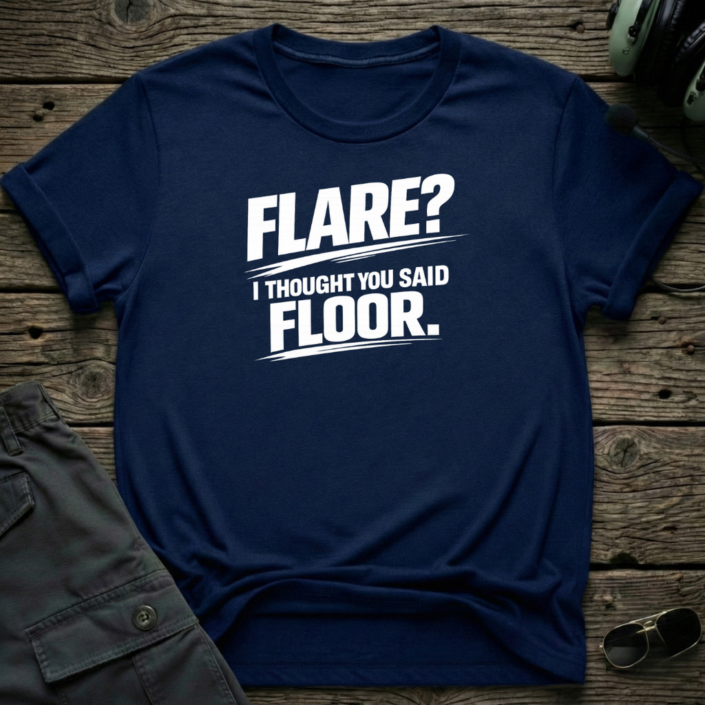 Flare, I Thought You Said Floor T-shirt