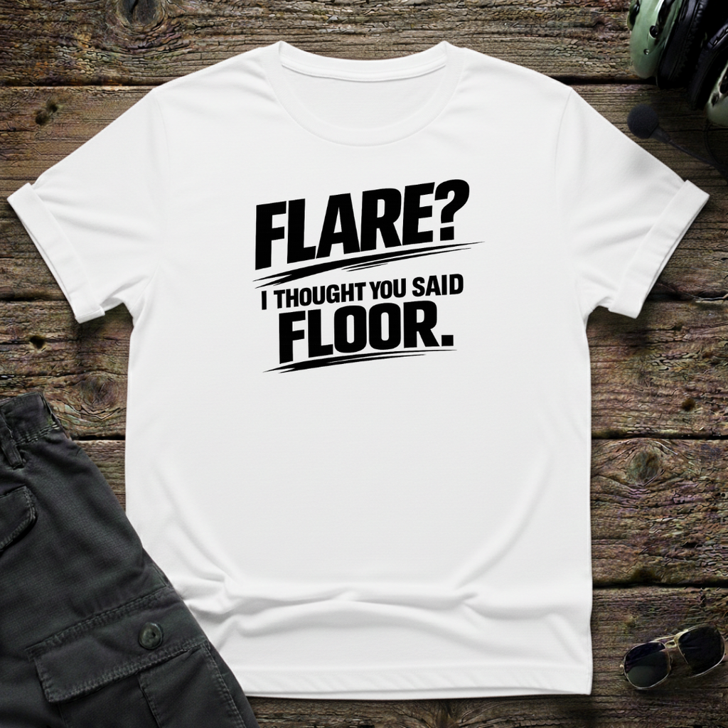 Flare, I Thought You Said Floor T-shirt