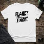 Flare, I Thought You Said Floor T-shirt