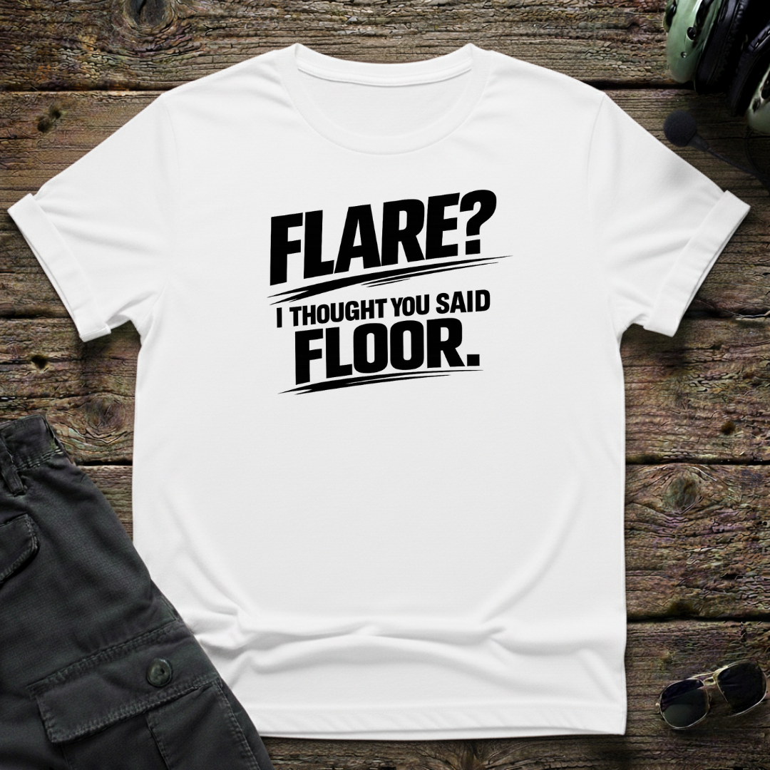 Flare, I Thought You Said Floor T-shirt