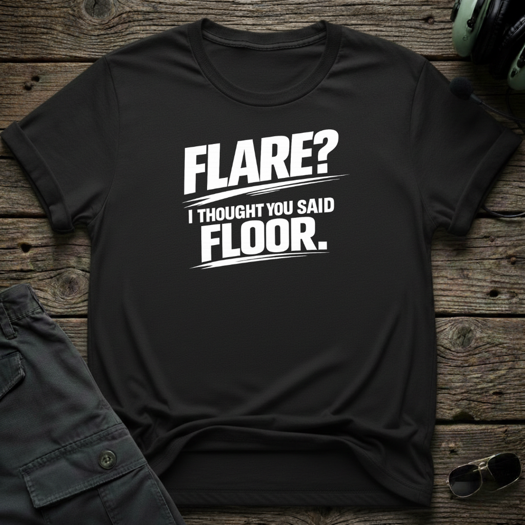 Flare, I Thought You Said Floor T-shirt