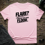 Flare, I Thought You Said Floor T-shirt