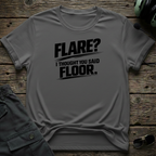 Flare, I Thought You Said Floor T-shirt