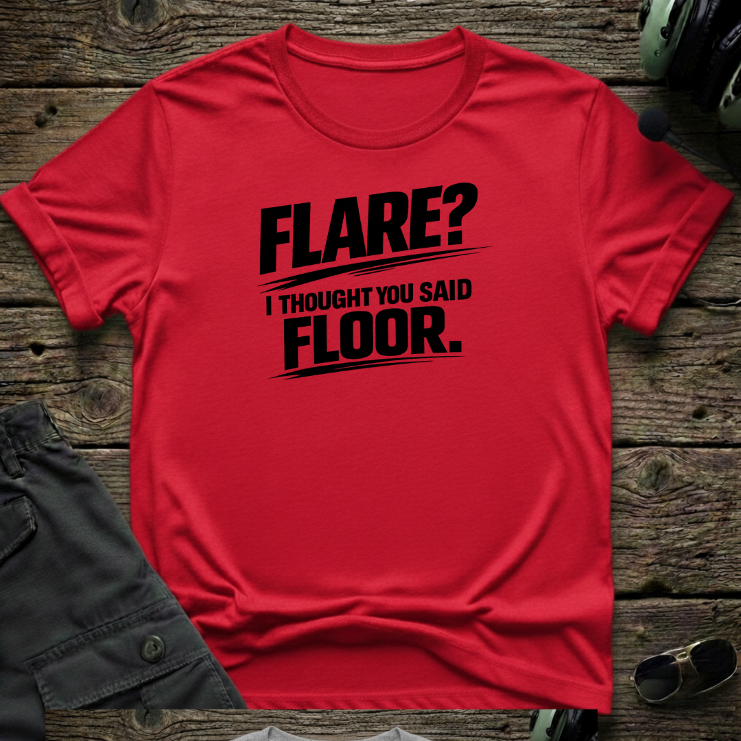 Flare, I Thought You Said Floor T-shirt