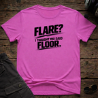 Flare, I Thought You Said Floor T-shirt