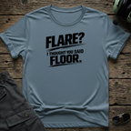 Flare, I Thought You Said Floor T-shirt