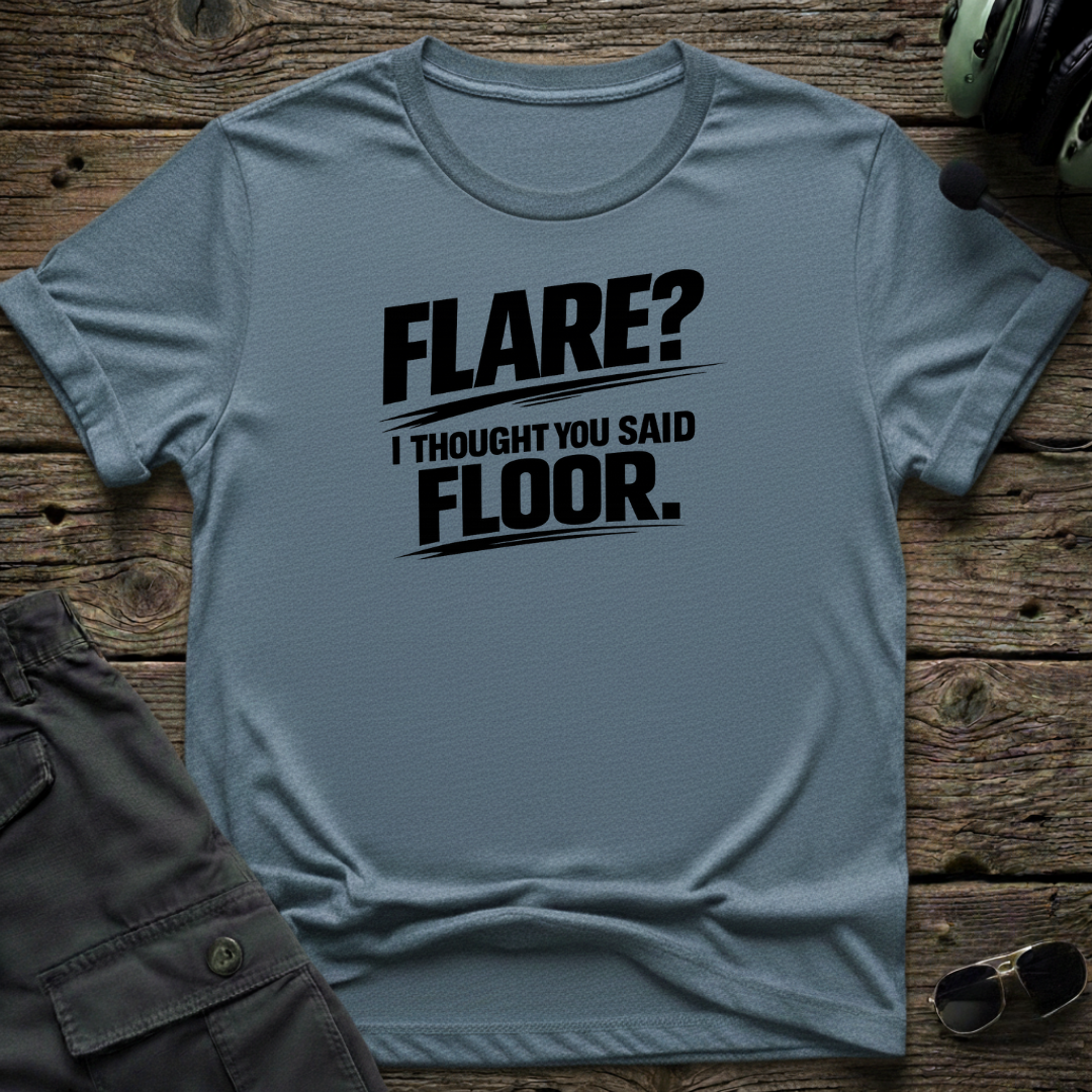 Flare, I Thought You Said Floor T-shirt