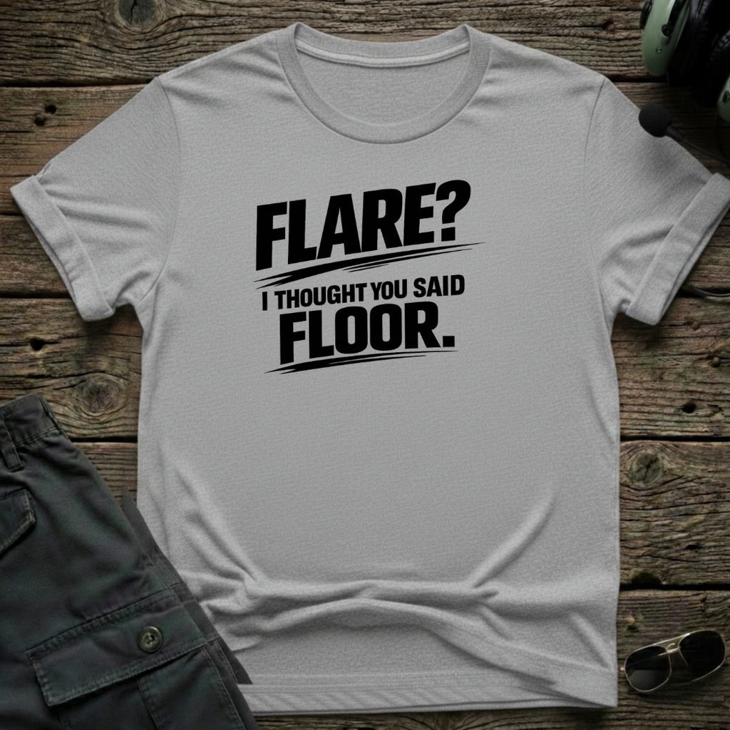 Flare, I Thought You Said Floor T-shirt