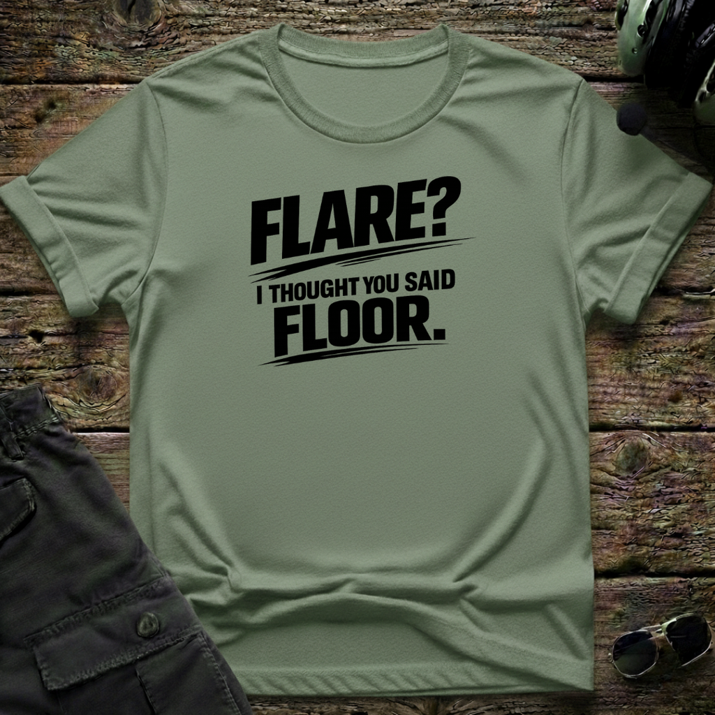 Flare, I Thought You Said Floor T-shirt