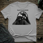 Talk To Me Goose T-shirt
