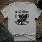 I'd Rather Be Flying T-shirt