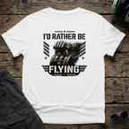 I'd Rather Be Flying T-shirt